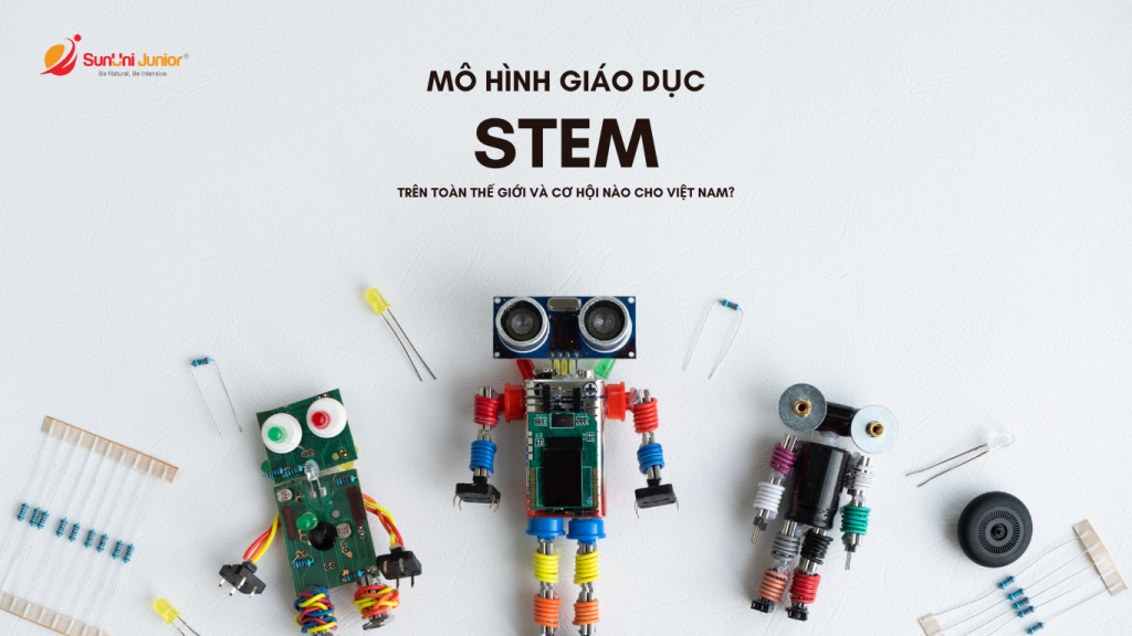 Mô hình giáo dục STEM trên toàn thế giới và cơ hội cho Việt Nam?